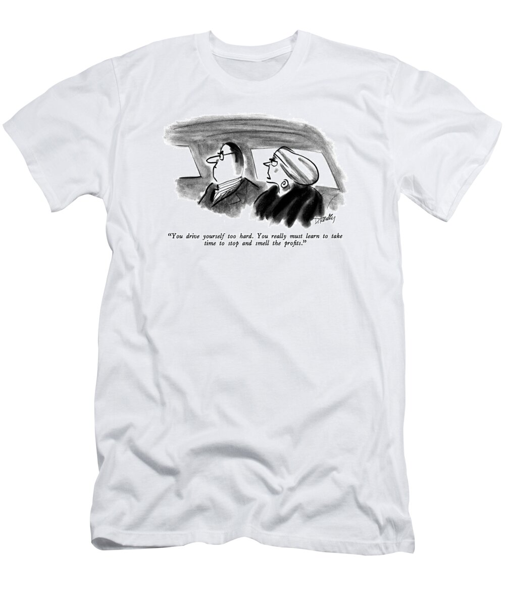 

 Woman To Man In The Back Seat Of A Car. Business T-Shirt featuring the drawing You Drive Yourself Too Hard. You Really by Donald Reilly