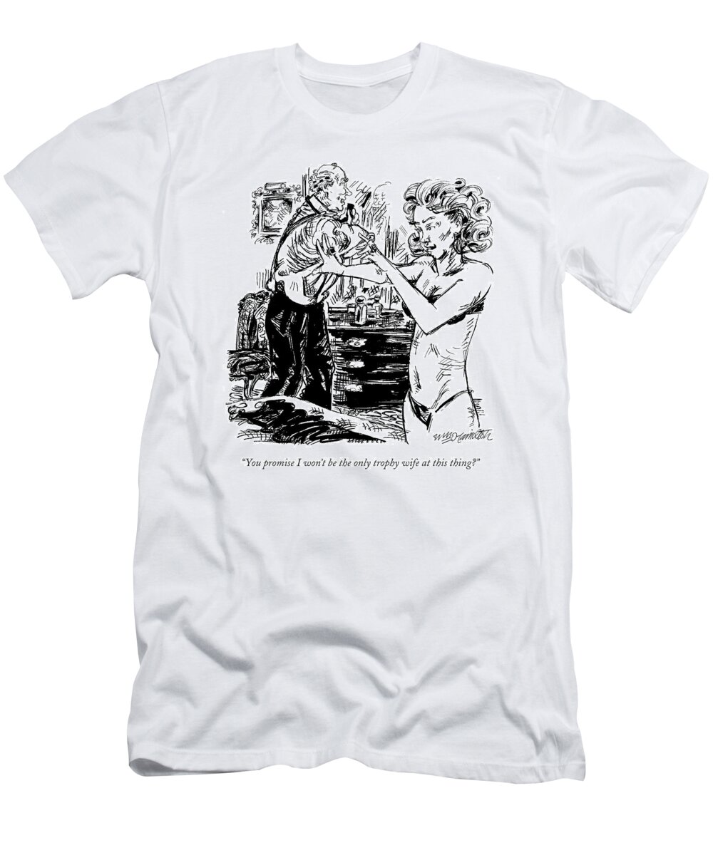 Dating T-Shirt featuring the drawing You Promise I Won't Be The Only Trophy Wife by William Hamilton