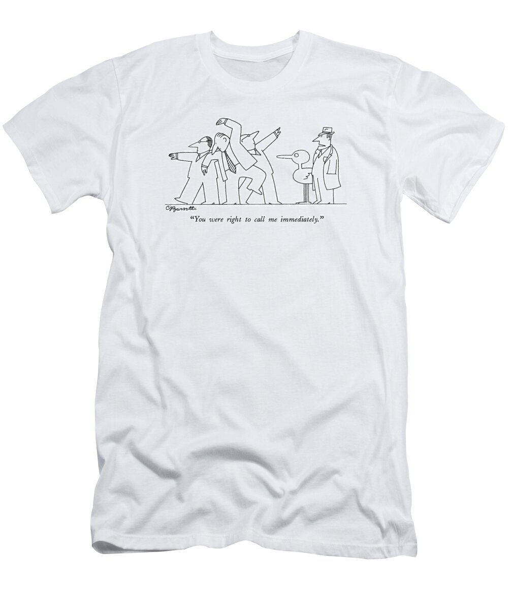 

 Detective To Large Bird About Oddly-posed Businessmen. 
Dancing T-Shirt featuring the drawing You Were Right To Call Me Immediately by Charles Barsotti