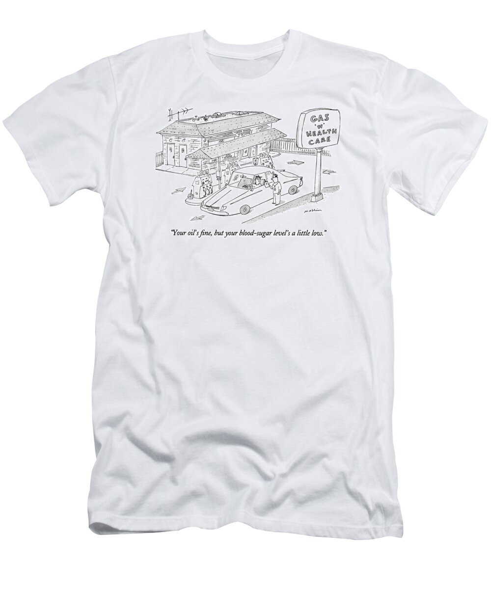 Medical T-Shirt featuring the drawing Your Oil's Fine by Michael Maslin