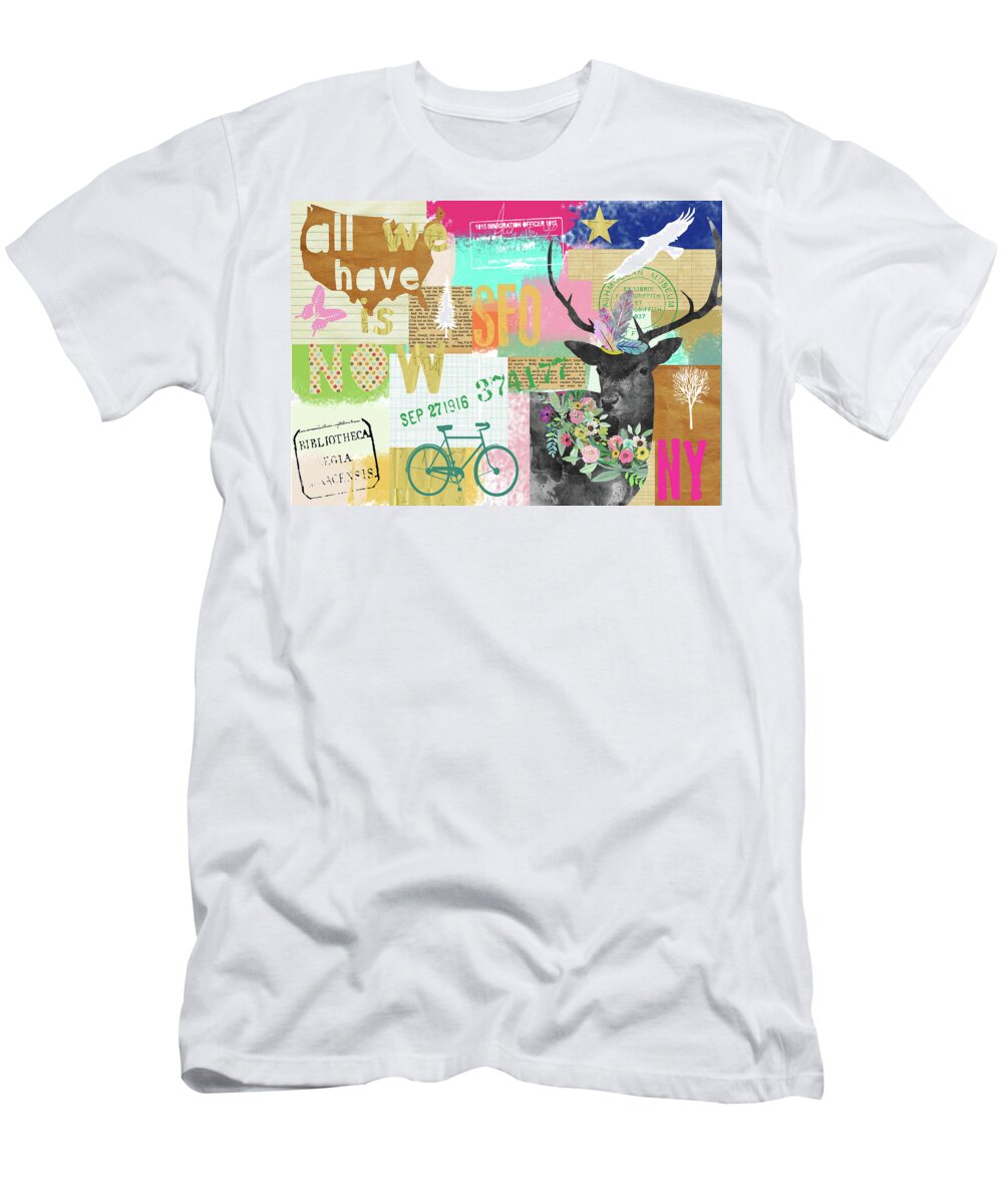 All We Have Is Now T-Shirt featuring the mixed media All We Have Is Now by Claudia Schoen