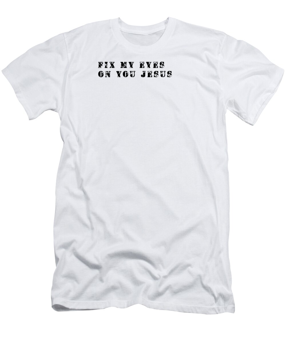 Jesus T-Shirt featuring the digital art I fix my eyes to you JESUS/ by Payet Emmanuel