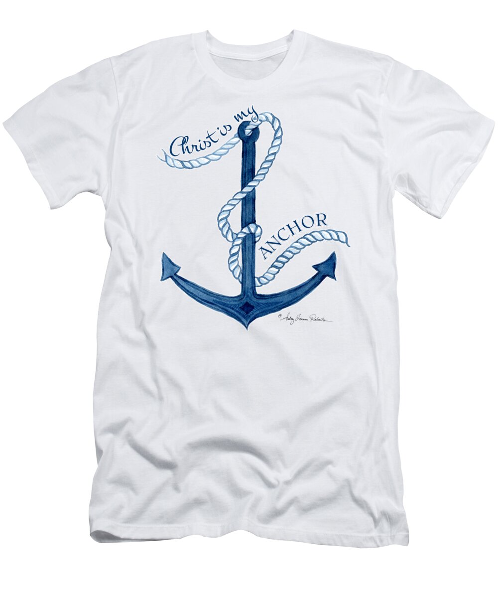 Sea T-Shirt featuring the painting Beach House Nautical Ship Christ is my Anchor by Audrey Jeanne Roberts
