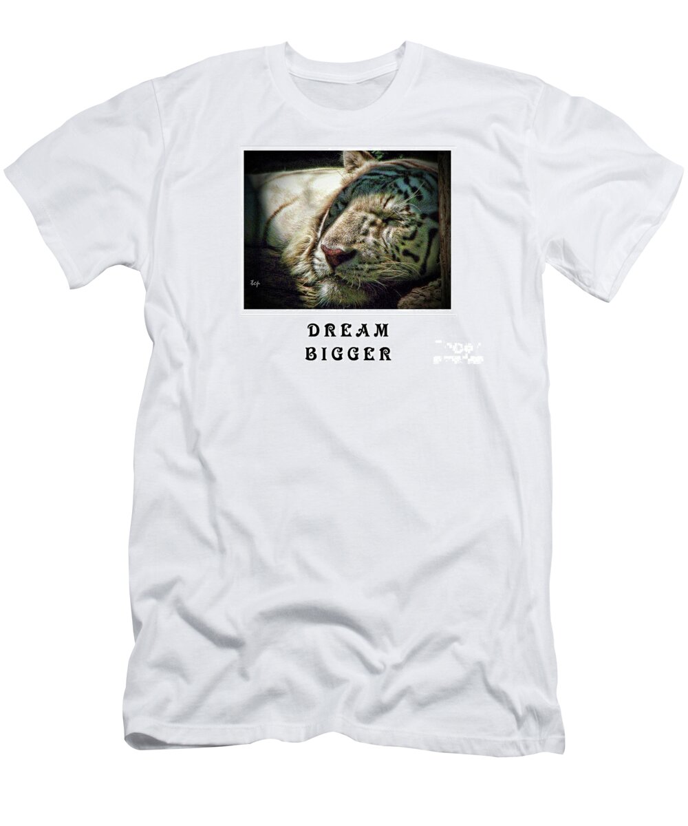 Tiger T-Shirt featuring the photograph Dream Bigger by Traci Cottingham