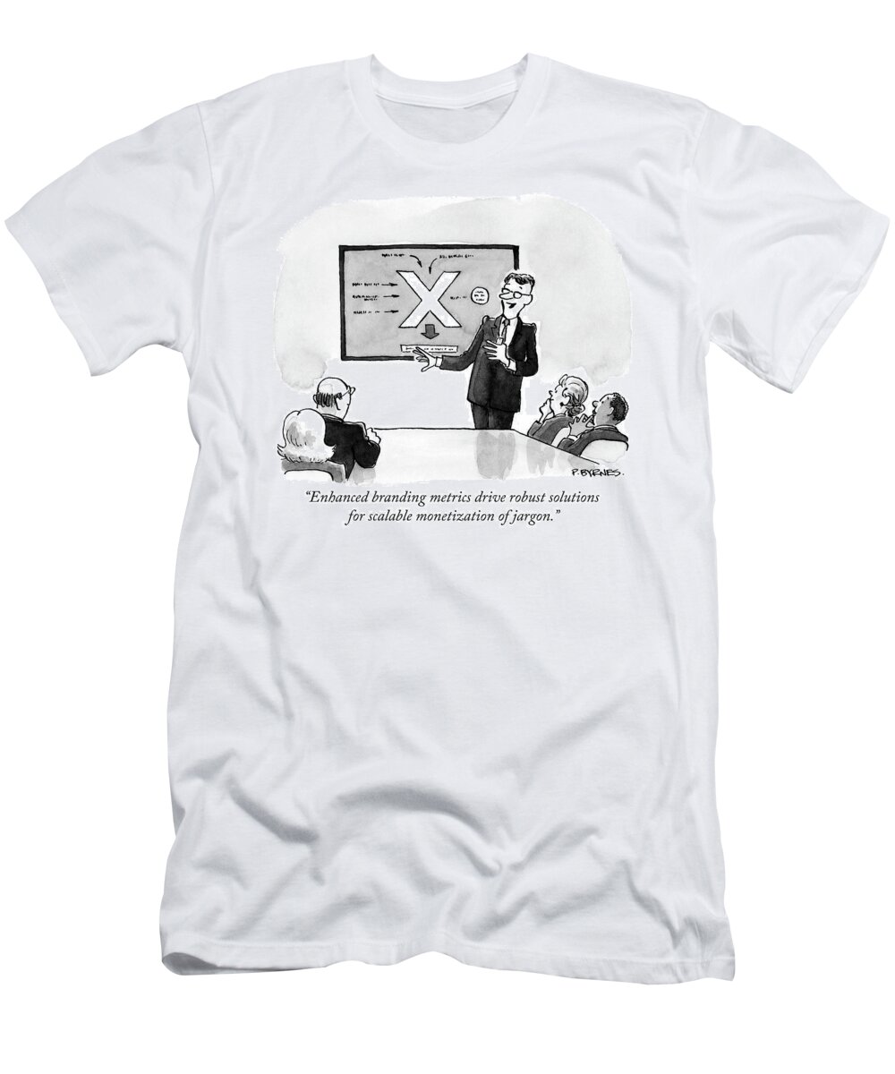 “enhanced Branding Metrics Drive Robust Solutions For Scalable Monetization Of Jargon.” T-Shirt featuring the drawing Enhanced branding metrics by Pat Byrnes