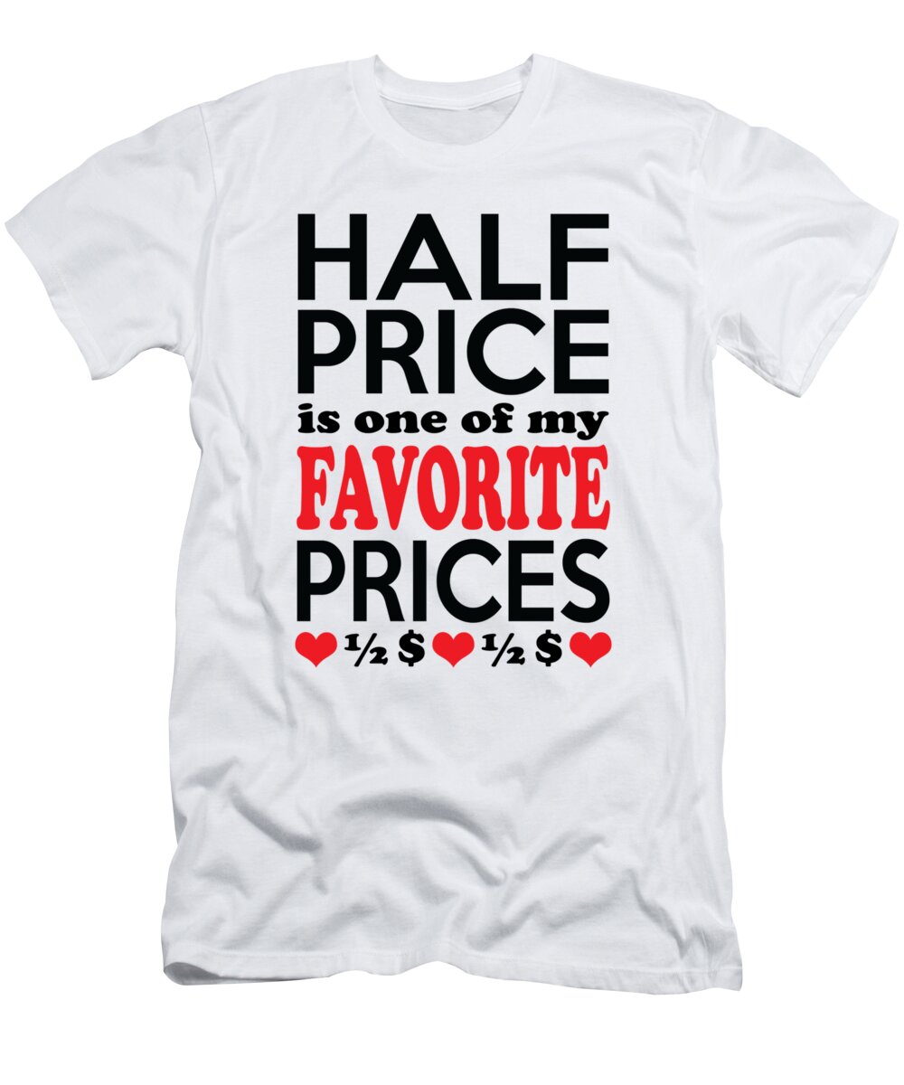 Funny T-Shirt featuring the digital art Half Price is One of My Favorite Prices by Antique Images 