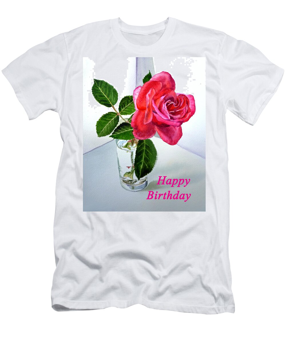 Rose T-Shirt featuring the painting Happy Birthday Card Rose by Irina Sztukowski