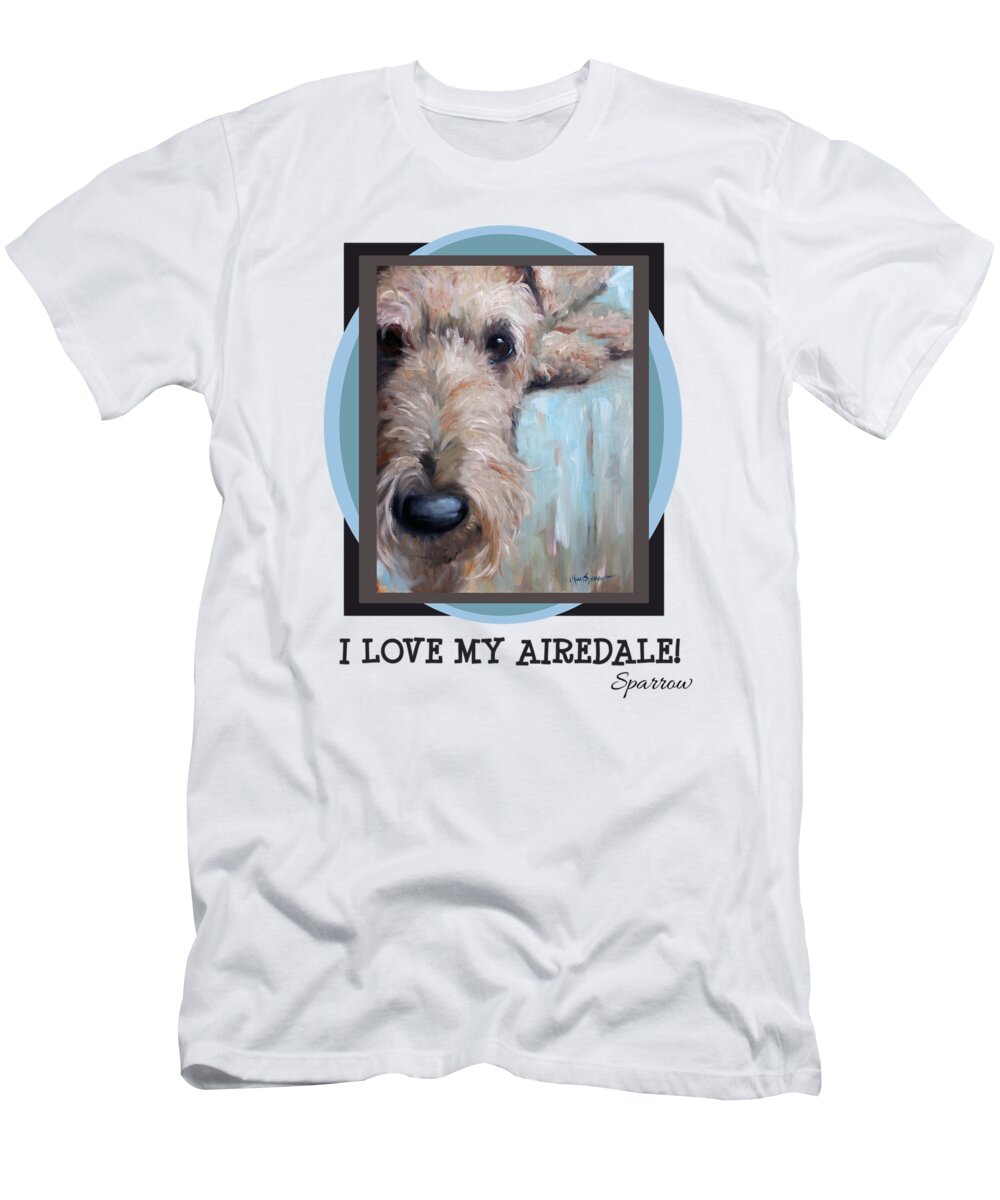 Airedale T-Shirt featuring the painting I love my airedale by Mary Sparrow