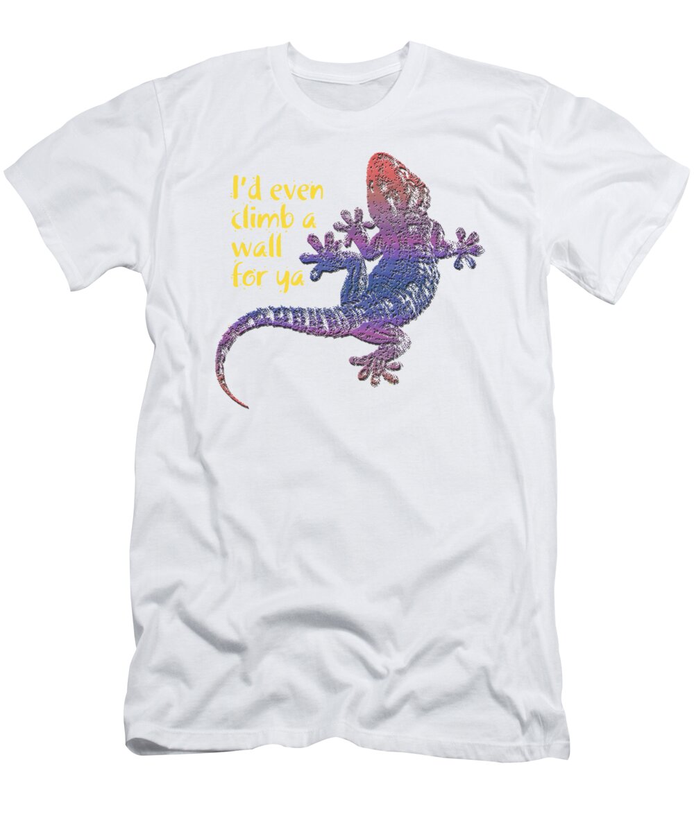 Gecko T-Shirt featuring the digital art I'd even climb a wall for ya by Jim Pavelle