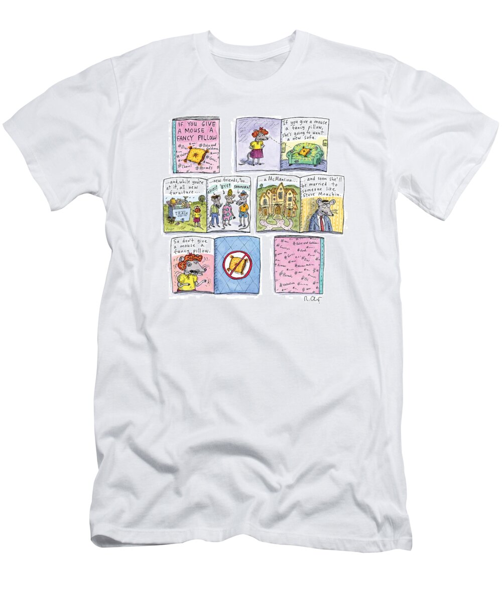 If You Give A Mouse A Fancy Pillow T-Shirt featuring the painting If You Give a Mouse a Fancy Pillow by Roz Chast