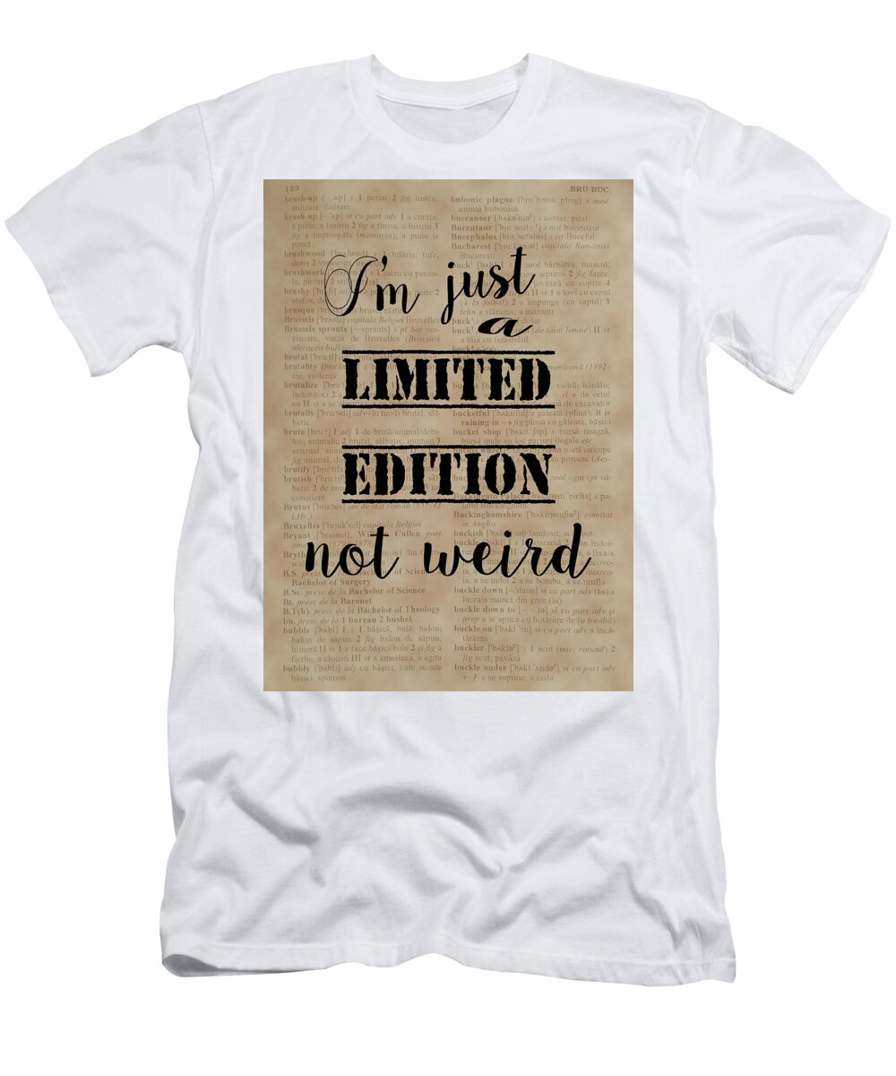 I'm Just A Limited Edition Not Weird T-Shirt featuring the painting Inspiring Quotes Not Weird Just A Limited Edition by Georgeta Blanaru