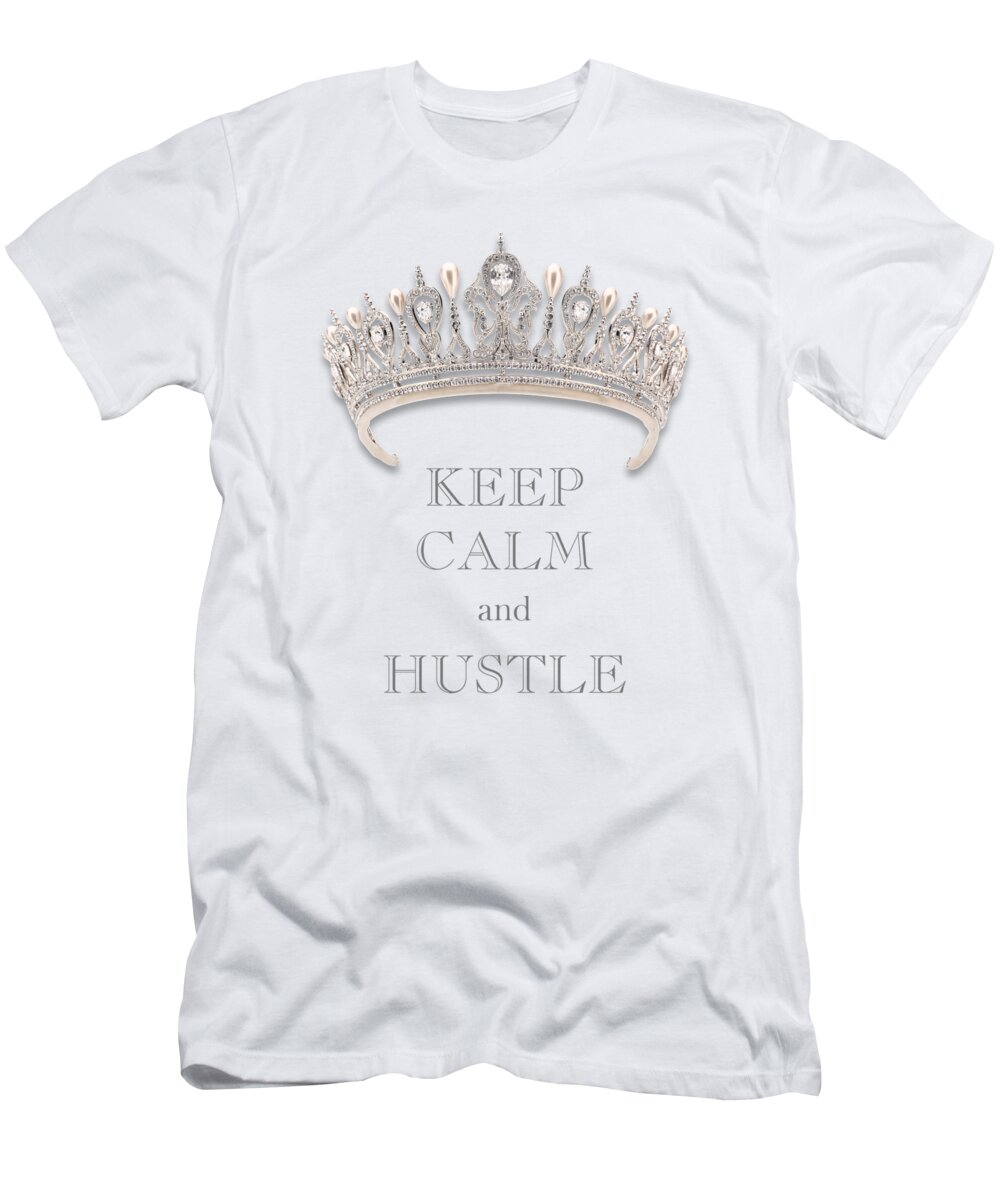 Keep Calm And Hustle T-Shirt featuring the photograph Keep Calm and Hustle Diamond Tiara Transparent PNG by Kathy Anselmo
