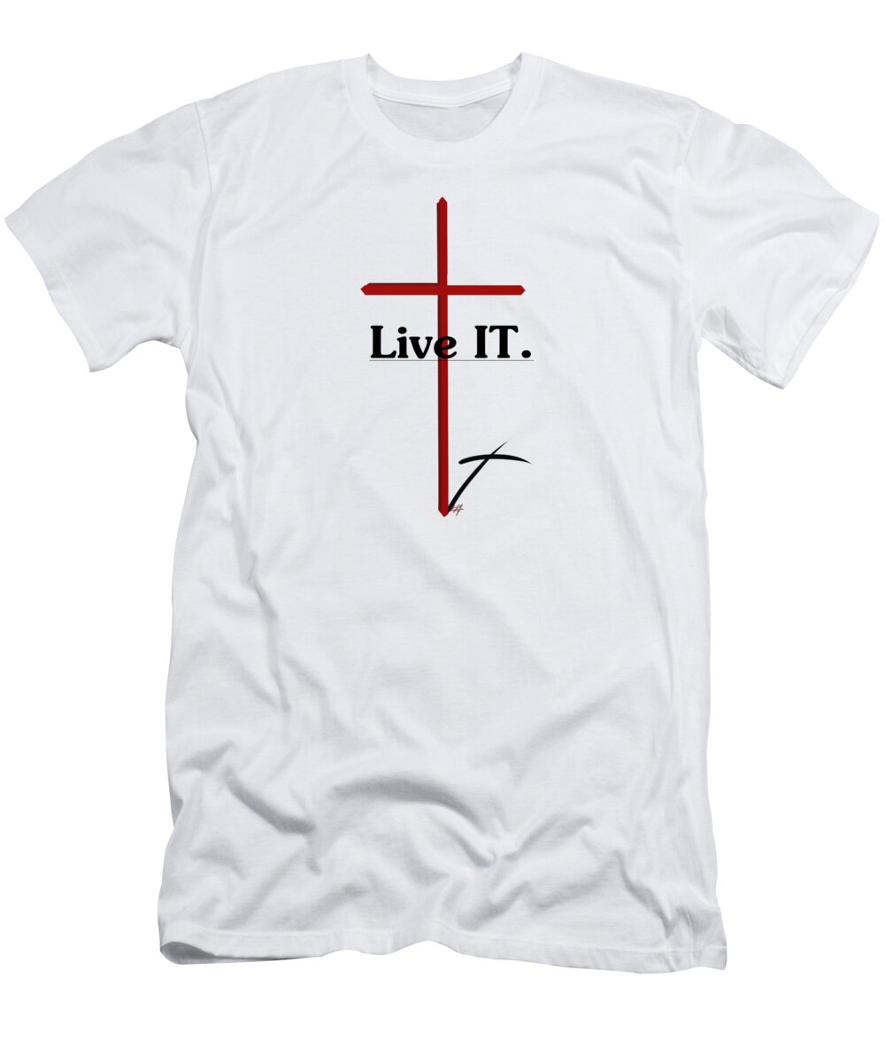 Faith T-Shirt featuring the digital art Live IT. by Douglas Day Jones