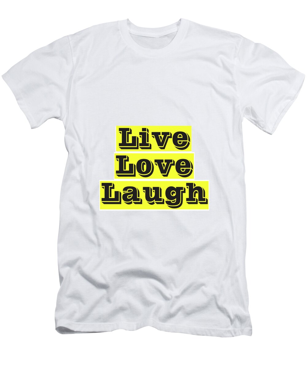 Live Love Laugh T-Shirt featuring the mixed media Live Love Laugh by Studio Grafiikka