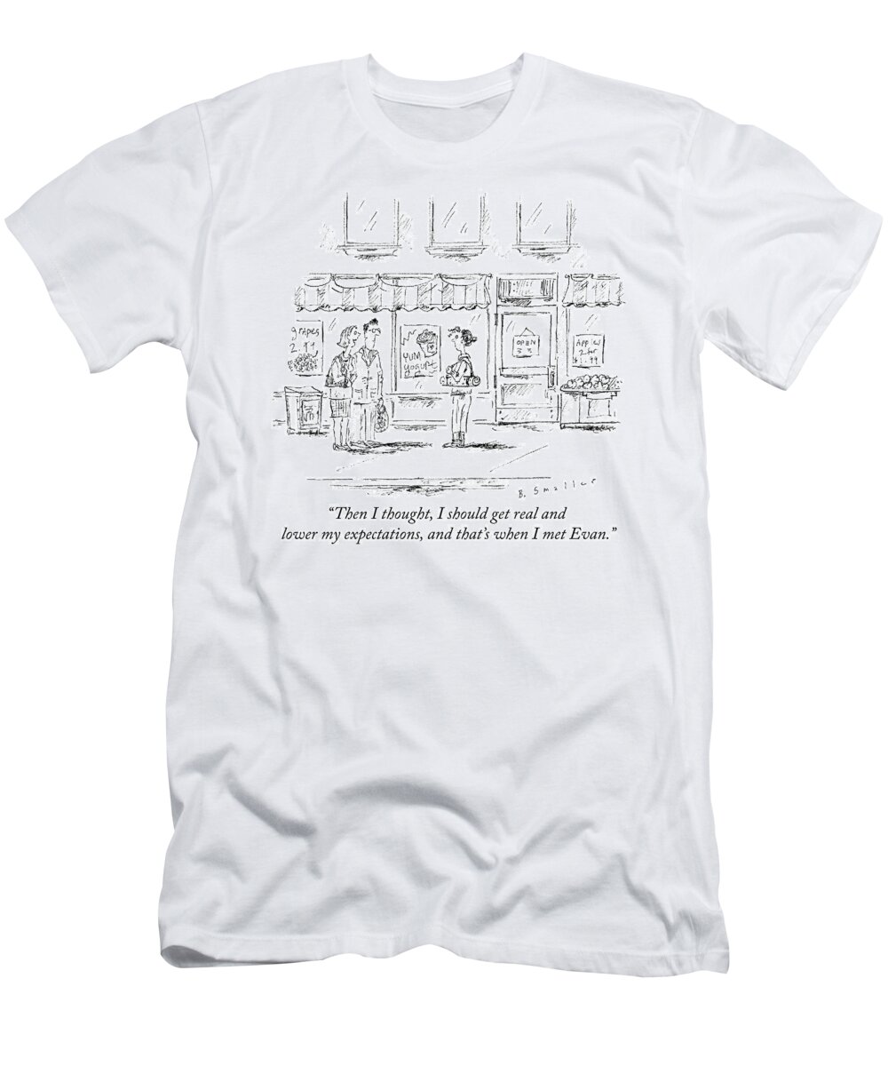 “then I Thought T-Shirt featuring the drawing Lower expectations by Barbara Smaller