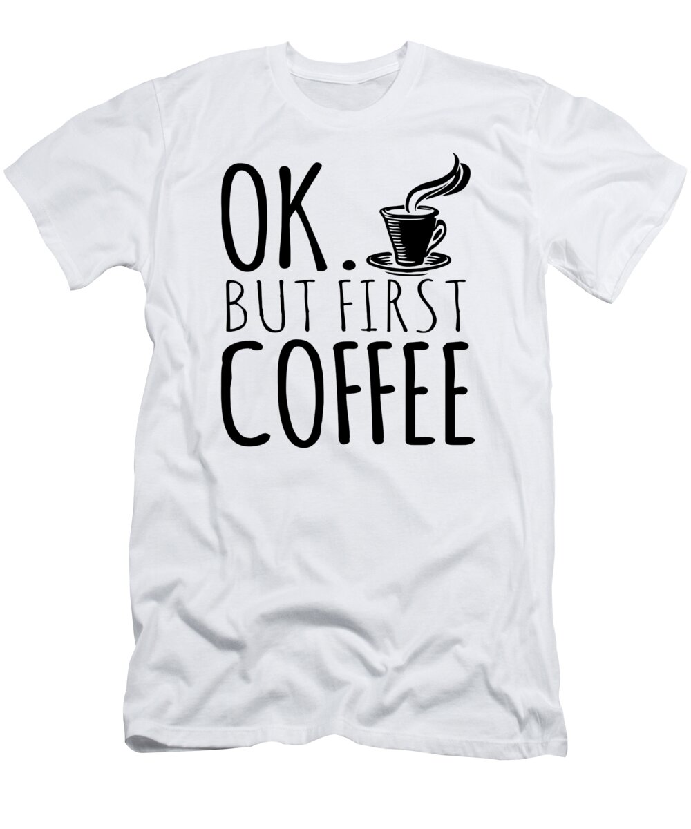 Ok But First Coffee T Shirt Nap Morning Person Day Night Costa Cafe Nero 