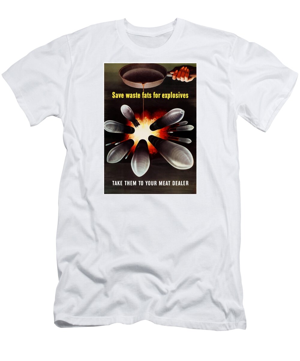 Explosives T-Shirt featuring the painting Save Waste Fats For Explosives by War Is Hell Store