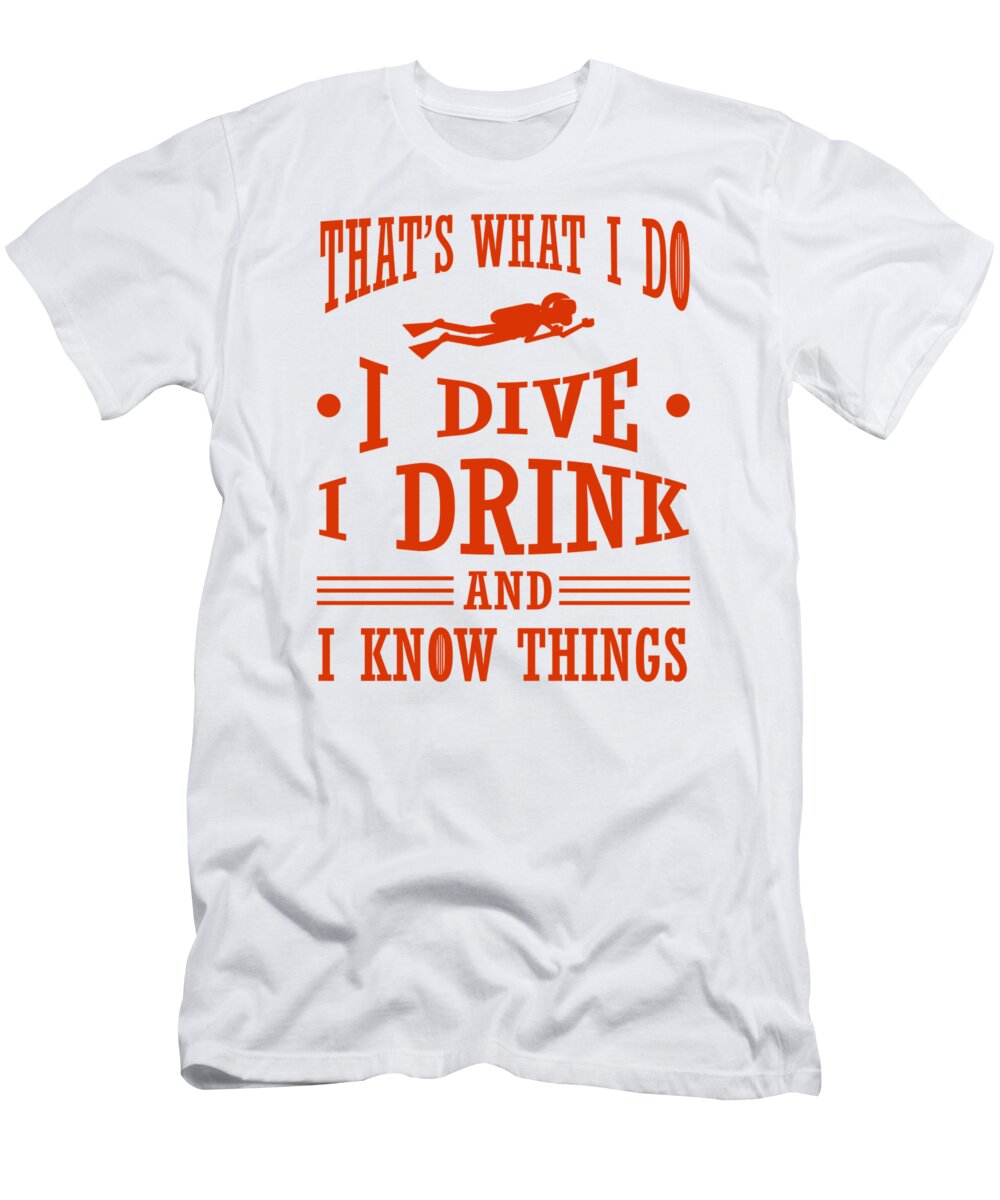 Scuba Diver I Dive I Drink I Know Diving T-Shirt by Kanig Designs - Pixels