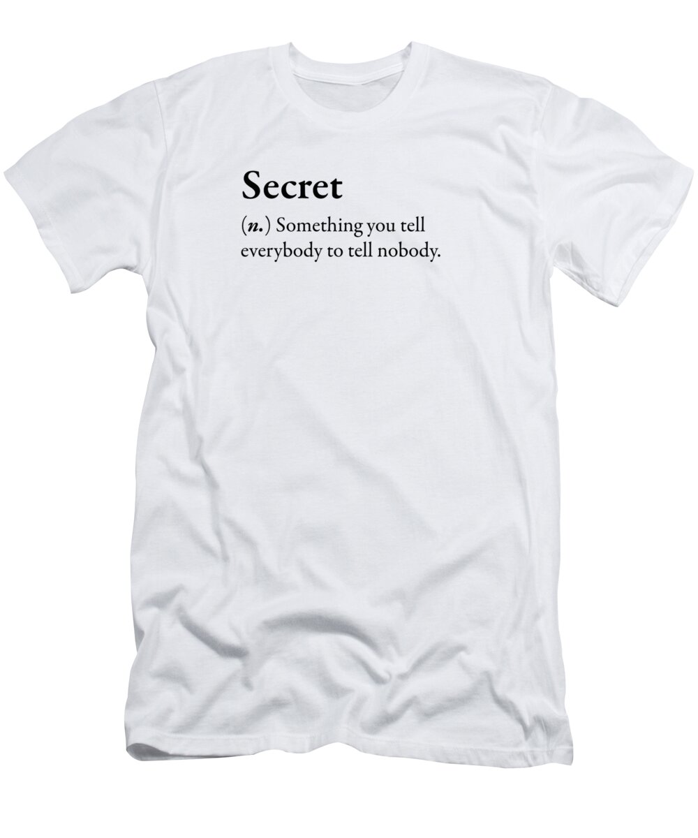 Undtagelse Ja legeplads Secret Funny Phrase T-Shirt T-Shirt by Laughtee Store - Fine Art America