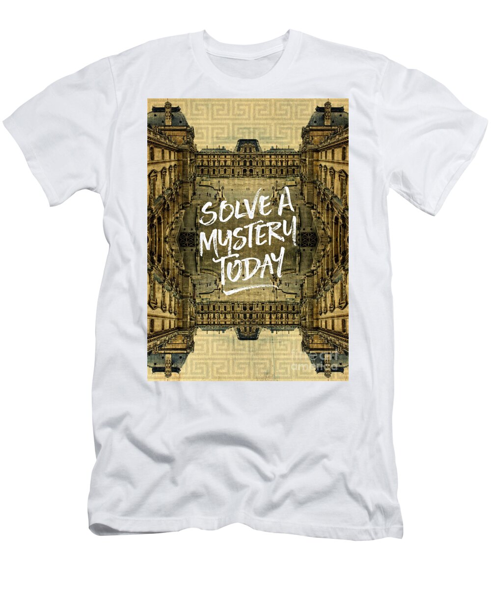 Solve A Mystery Today T-Shirt featuring the photograph Solve A Mystery Today Louvre Museum Paris France by Beverly Claire Kaiya