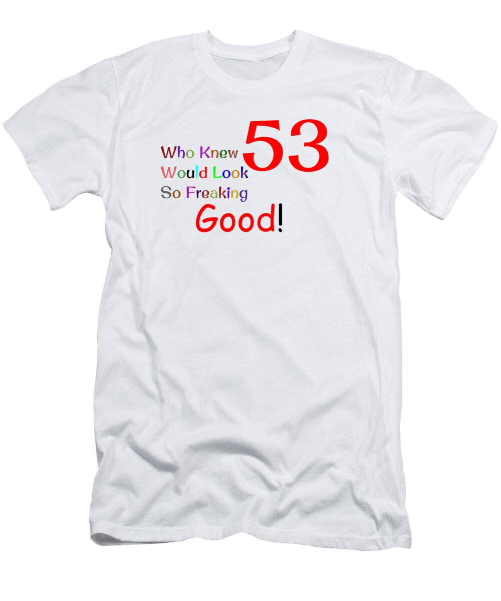 Geschatte zondaar dek Tee Shirt Happy Birthday 53 T-Shirt by Cecelia - Pixels