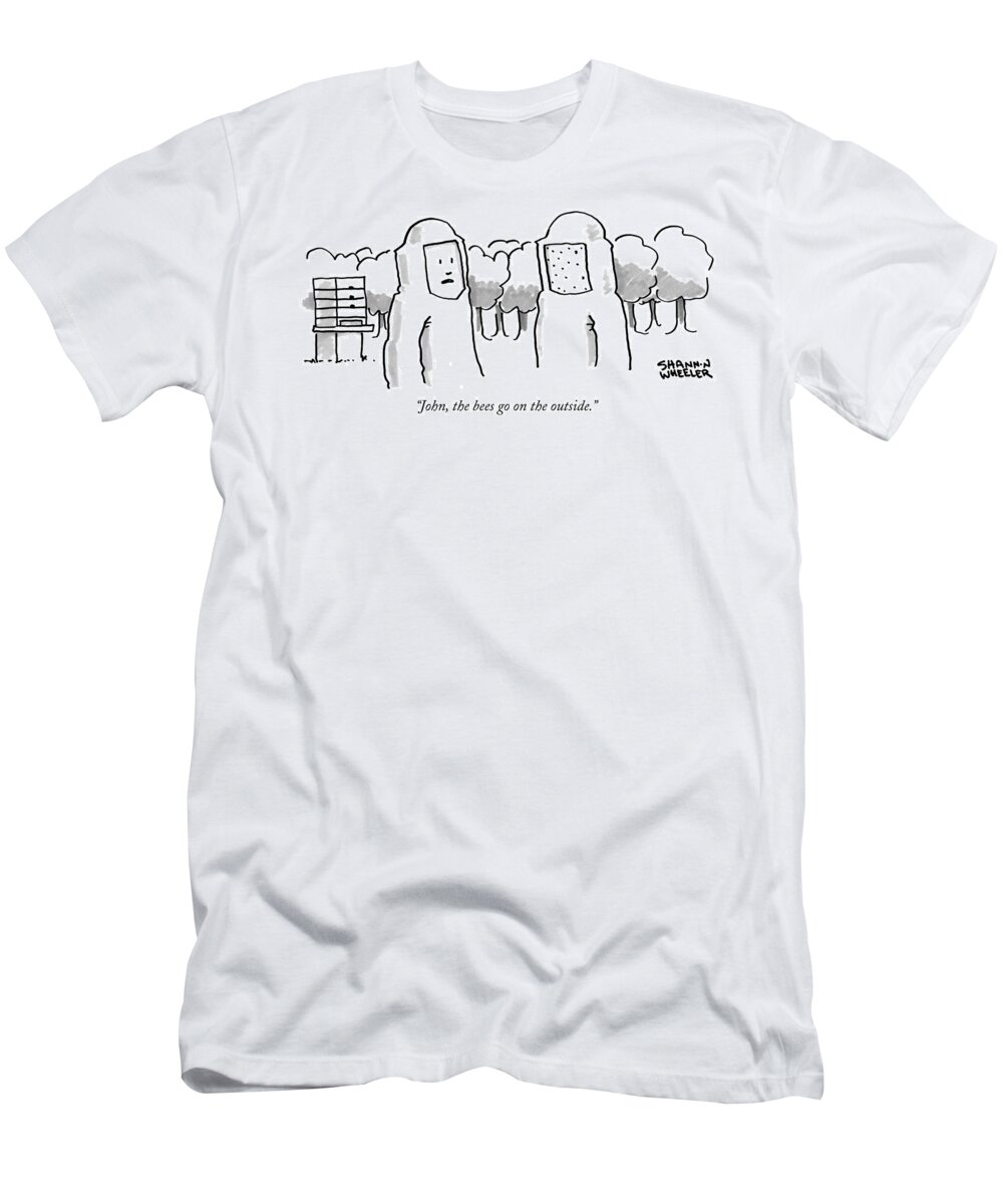 “john T-Shirt featuring the drawing The bees go on the outside by Shannon Wheeler