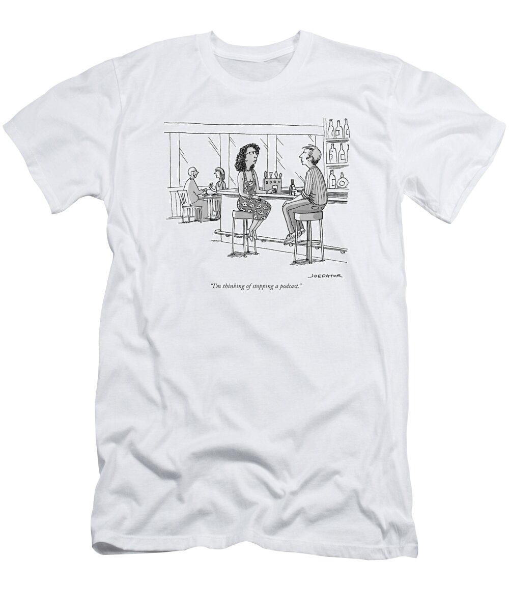 i'm Thinking Of Stopping A Podcast.� T-Shirt featuring the drawing Thinking of stopping a podcast by Joe Dator