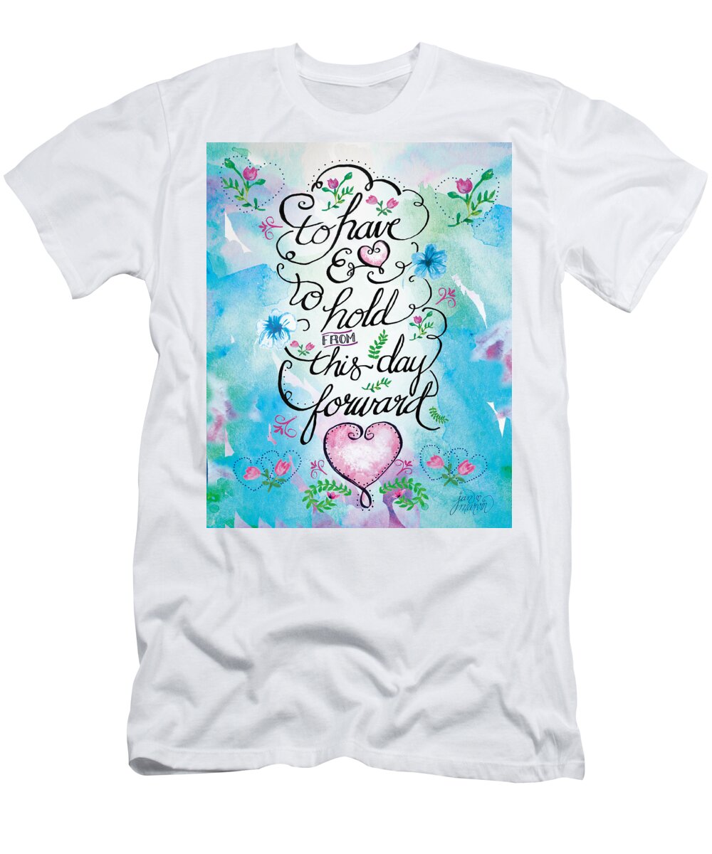 Calligraphy T-Shirt featuring the painting To Have and To Hold by Jan Marvin by Jan Marvin