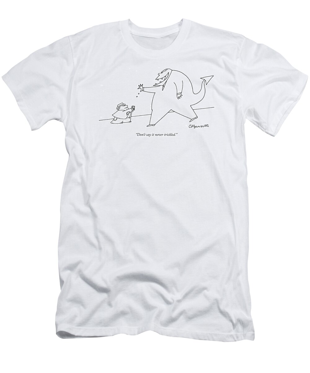 don't Say It Never Trickled. T-Shirt featuring the drawing Trickle Down Demon by Charles Barsotti