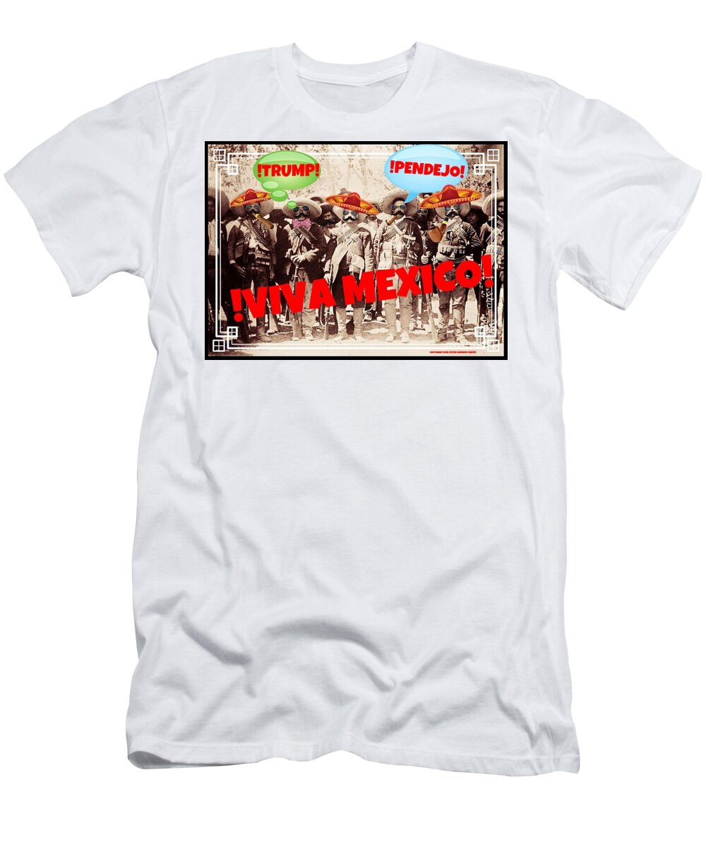 Mexico And Donald Trump Photo T-Shirt featuring the mixed media Trump Pendejo Viva Mexico by Peter Ogden
