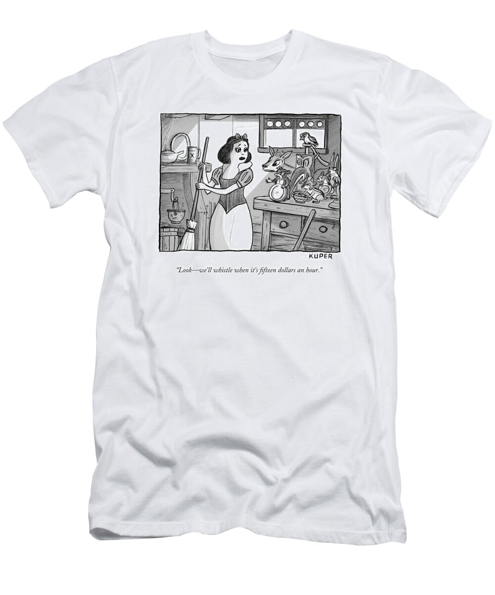 lookwe'll Whistle When It's $15 An Hour? T-Shirt featuring the drawing We will whistle when its fifteen dollars an hour by Peter Kuper