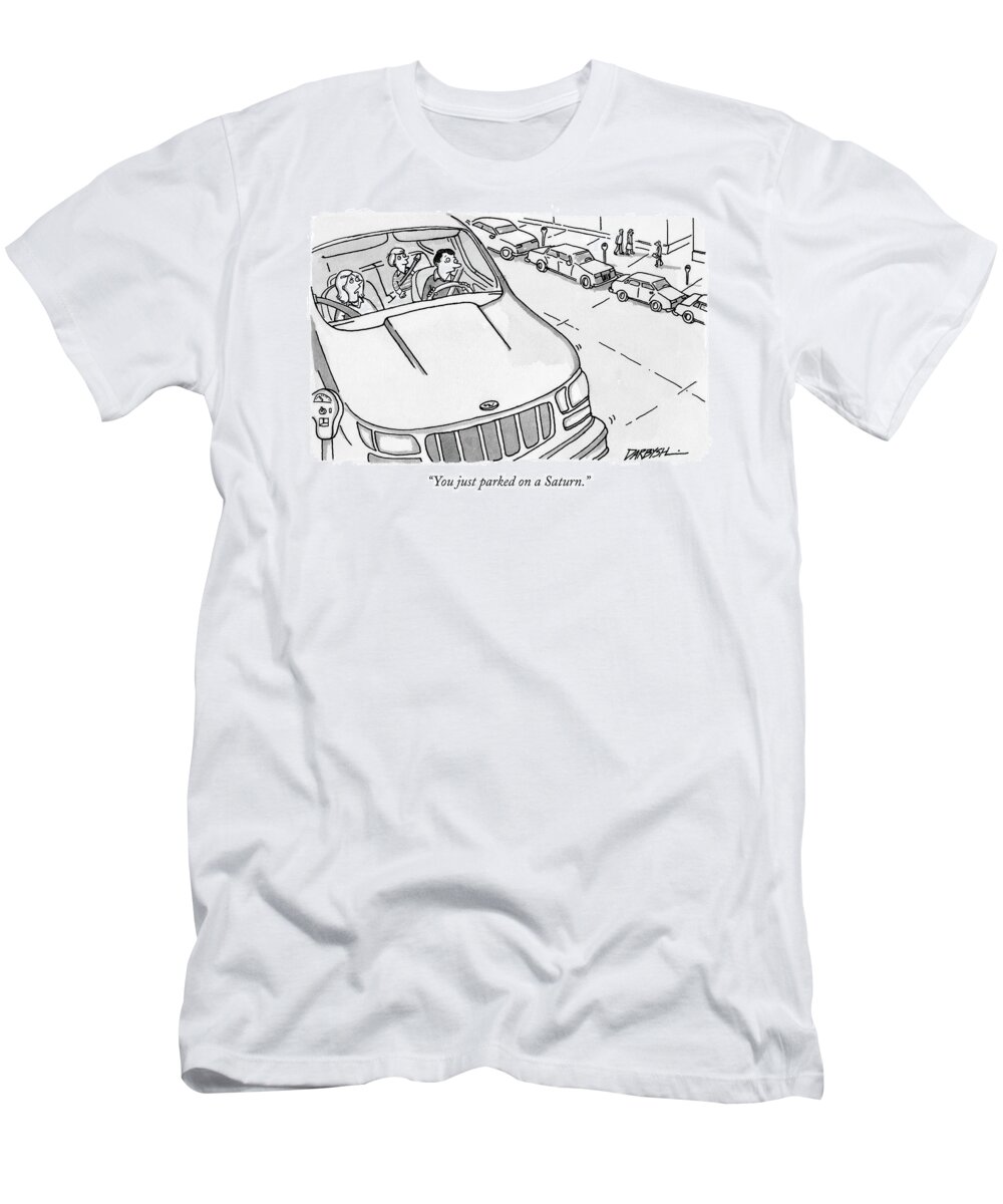 you Just Parked On A Saturn. T-Shirt featuring the drawing You just parked on a Saturn by Covert C Darbyshire