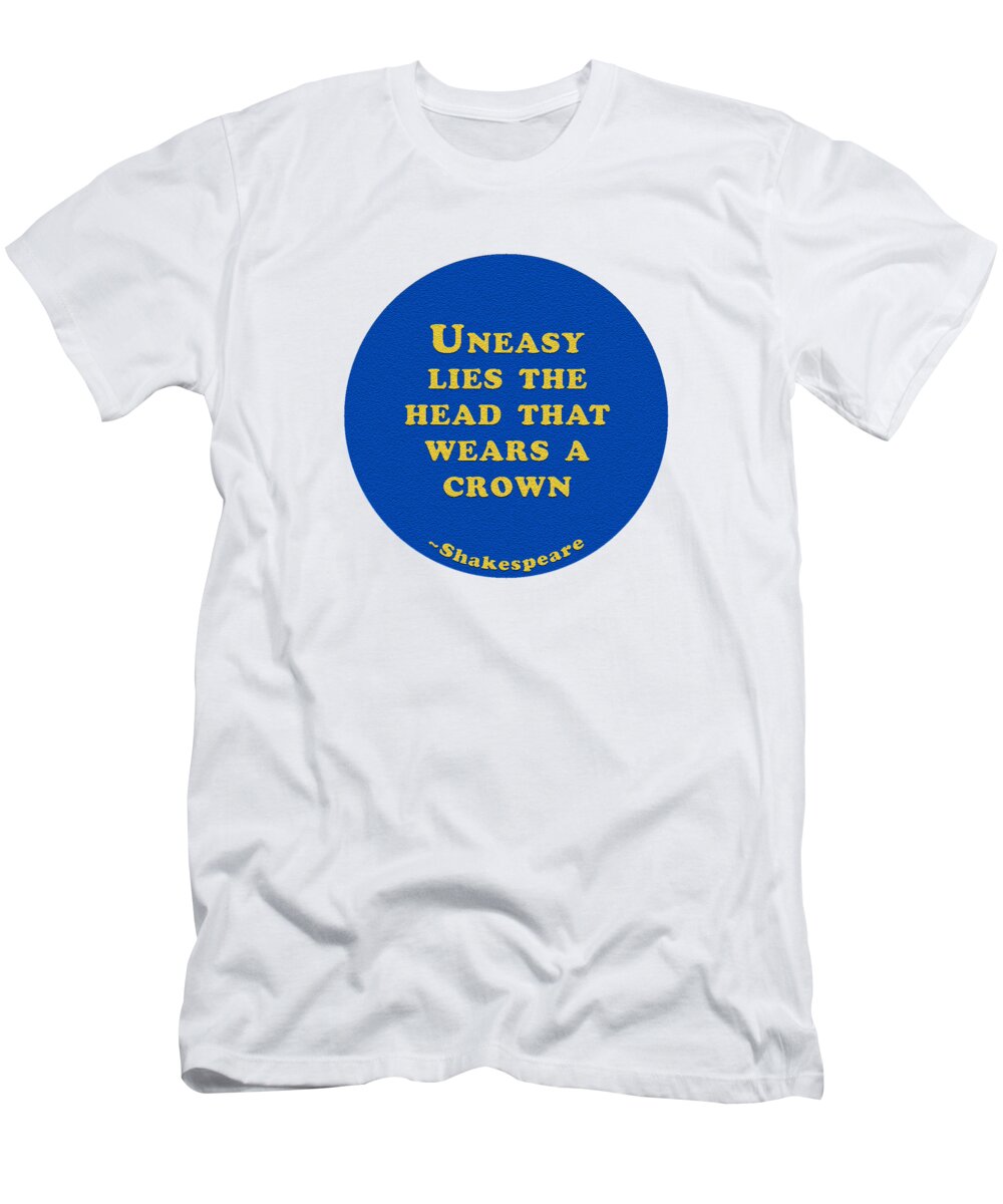 Uneasy T-Shirt featuring the digital art Uneasy lies the head that wears a crown #shakespeare #shakespearequote #1 by TintoDesigns