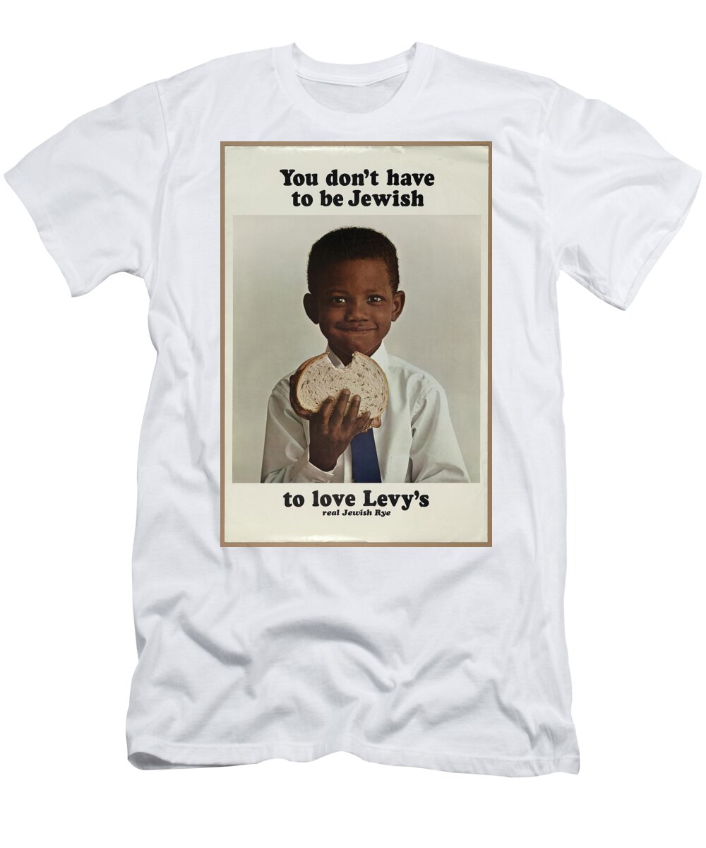 You Don?t Have To Be Jewish To Love Levy?s Real Jewish Rye T-Shirt by  Howard Zieff - Fine Art America