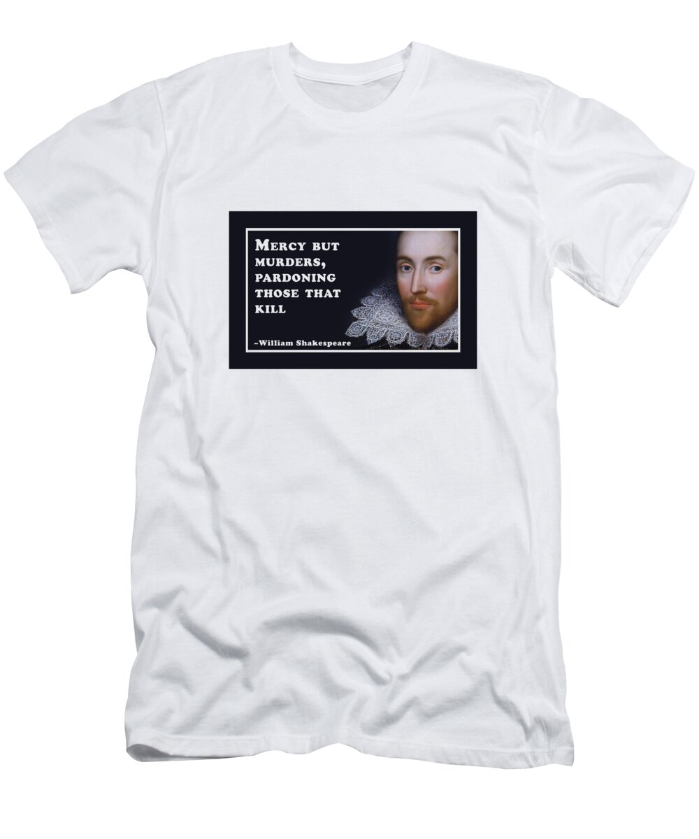 Mercy T-Shirt featuring the digital art Mercy but murders, pardoning those that kill #shakespeare #shakespearequote #10 by TintoDesigns
