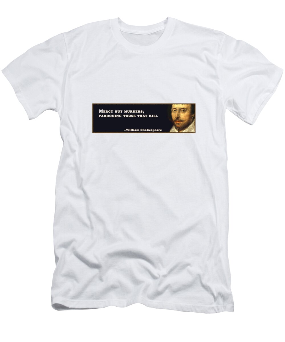 Mercy T-Shirt featuring the digital art Mercy but murders, pardoning those that kill #shakespeare #shakespearequote #4 by TintoDesigns