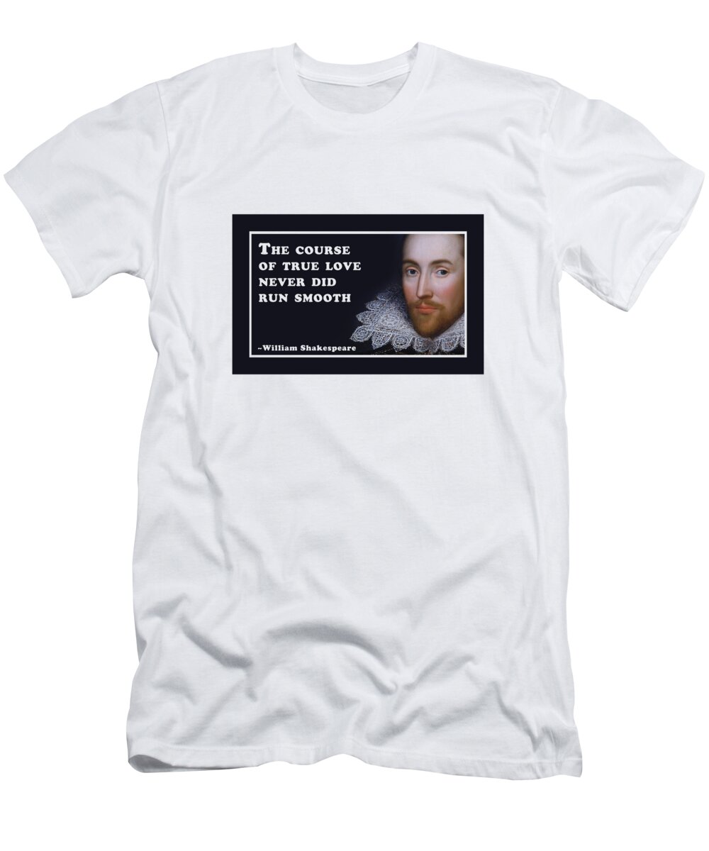 The T-Shirt featuring the digital art The course of true love never did run smooth #shakespeare #shakespearequote #7 by TintoDesigns