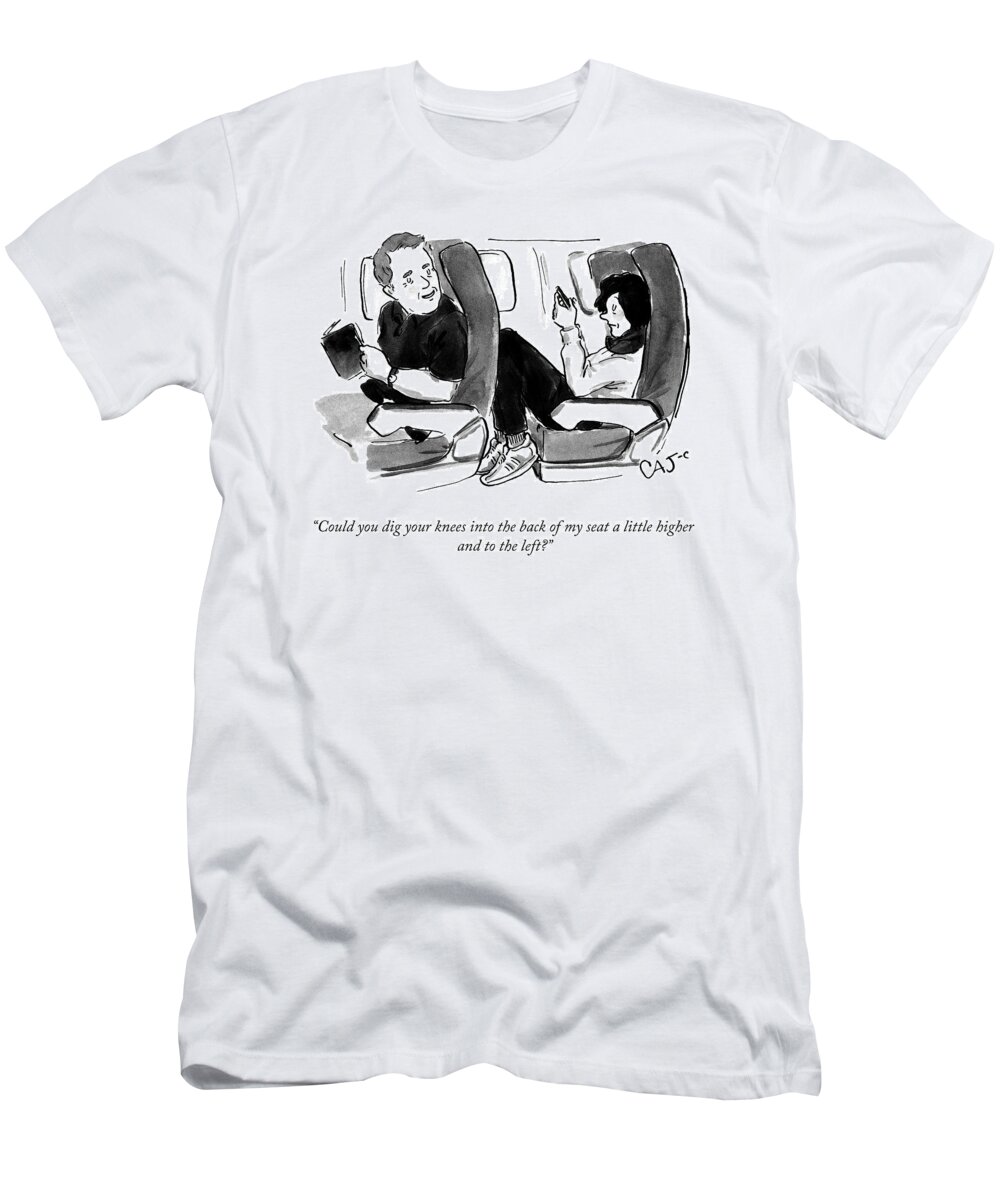 “could You Dig Your Knees Into The Back Of My Seat A Little Higher And To The Left.” Massage T-Shirt featuring the drawing A Little Higher And To The Left by Carolita Johnson