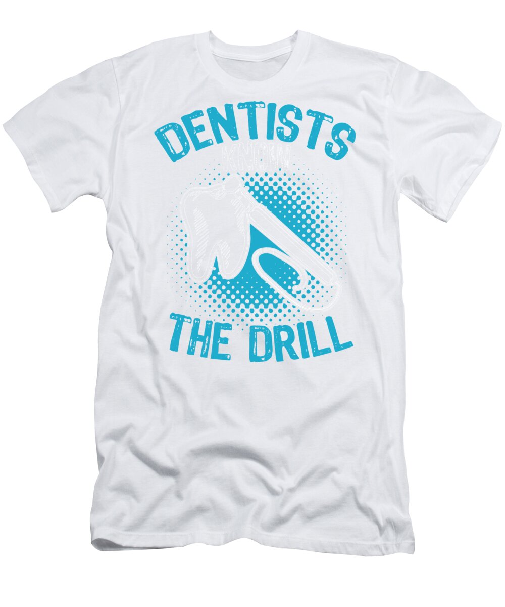 Dentist T-Shirt featuring the digital art Dentists know the drill export 02 2 by Lin Watchorn