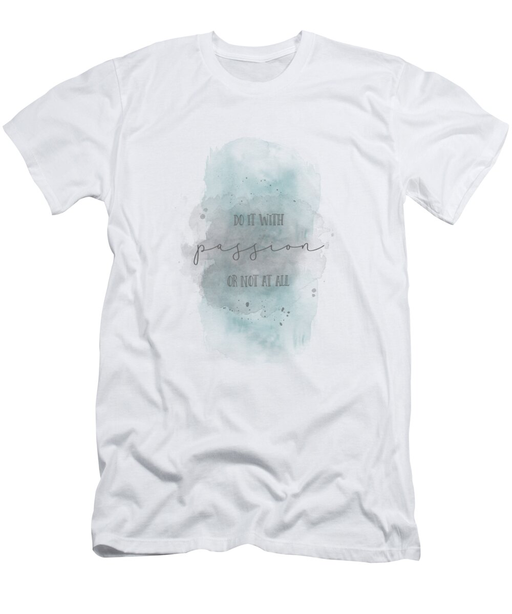 Life Motto T-Shirt featuring the digital art Do it with passion or not at all - watercolor turquoise by Melanie Viola