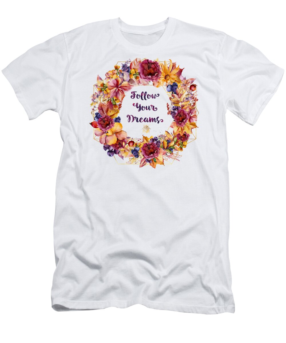 Follow Your Dreams T-Shirt featuring the painting Follow Your Dreams Autumn floral wreath Lady Bug typography art by Tina Lavoie