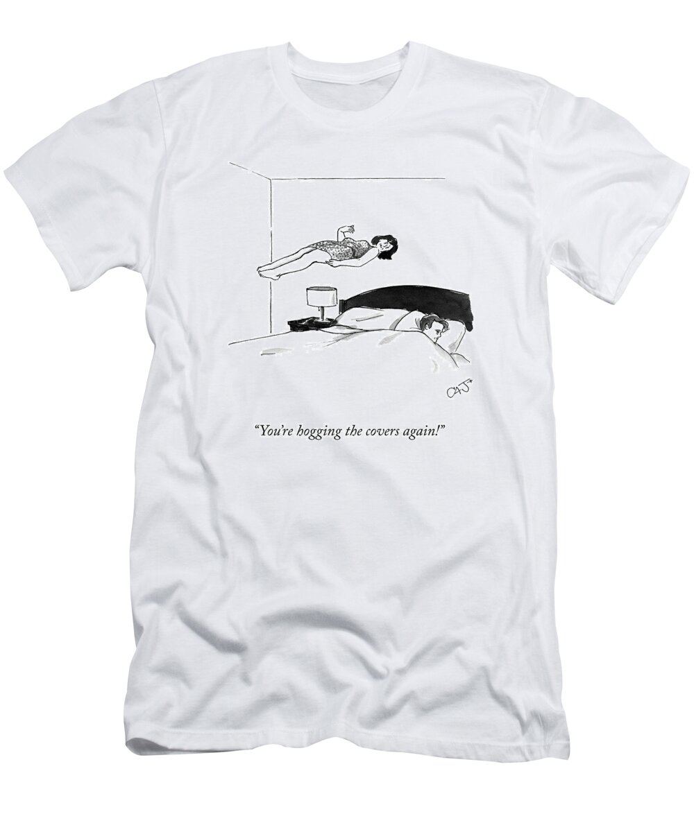 you're Hogging The Covers Again! Bed T-Shirt featuring the drawing Hogging the Covers by Carolita Johnson