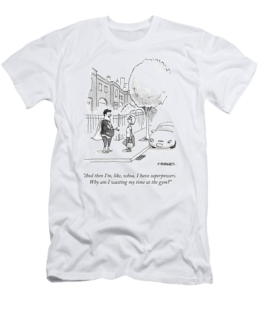“and Then I’m T-Shirt featuring the drawing I Have Superpowers by Pat Byrnes