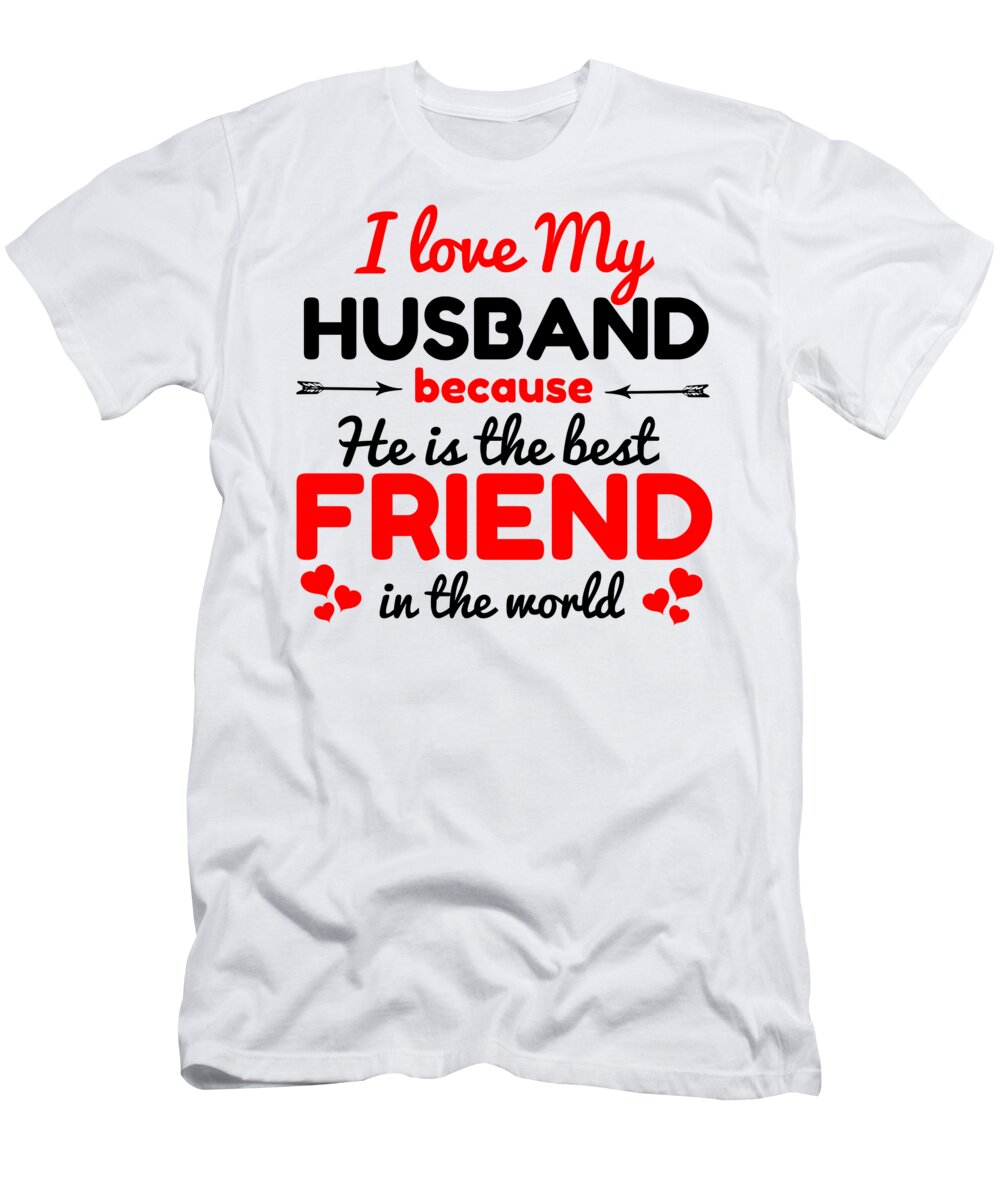 I love my husband T-Shirt by Okello Frank - Fine Art America