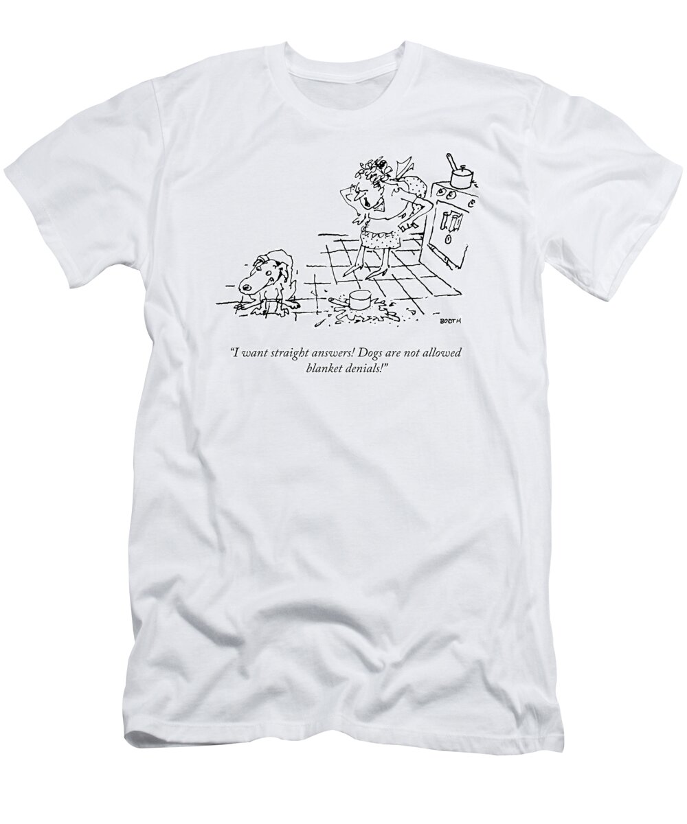 “i Want Straight Answers! Dogs Are Not Allowed Blanket Denials!” Dog T-Shirt featuring the drawing I Want Straight Answers by George Booth
