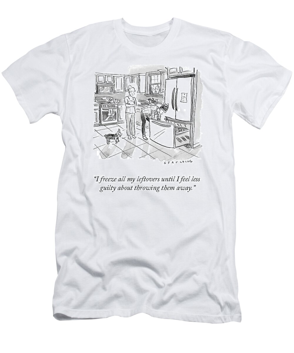 “i Freeze All My Leftovers Until I Feel Less Guilty About Throwing Them Away.” Leftovers T-Shirt featuring the drawing Leftover Guilt by Trevor Spaulding