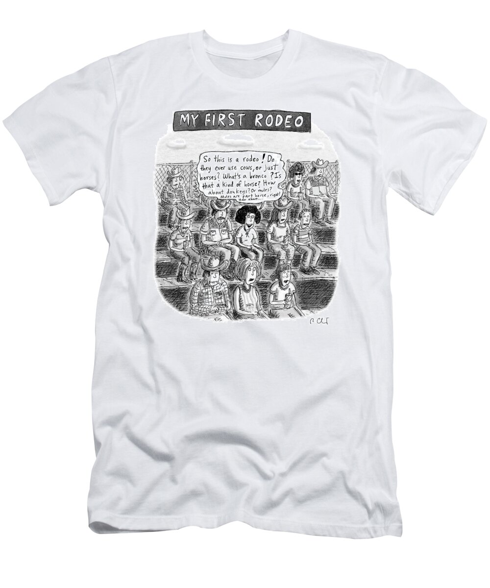 My First Rodeo First Rodeo T-Shirt featuring the drawing My First Rodeo by Roz Chast