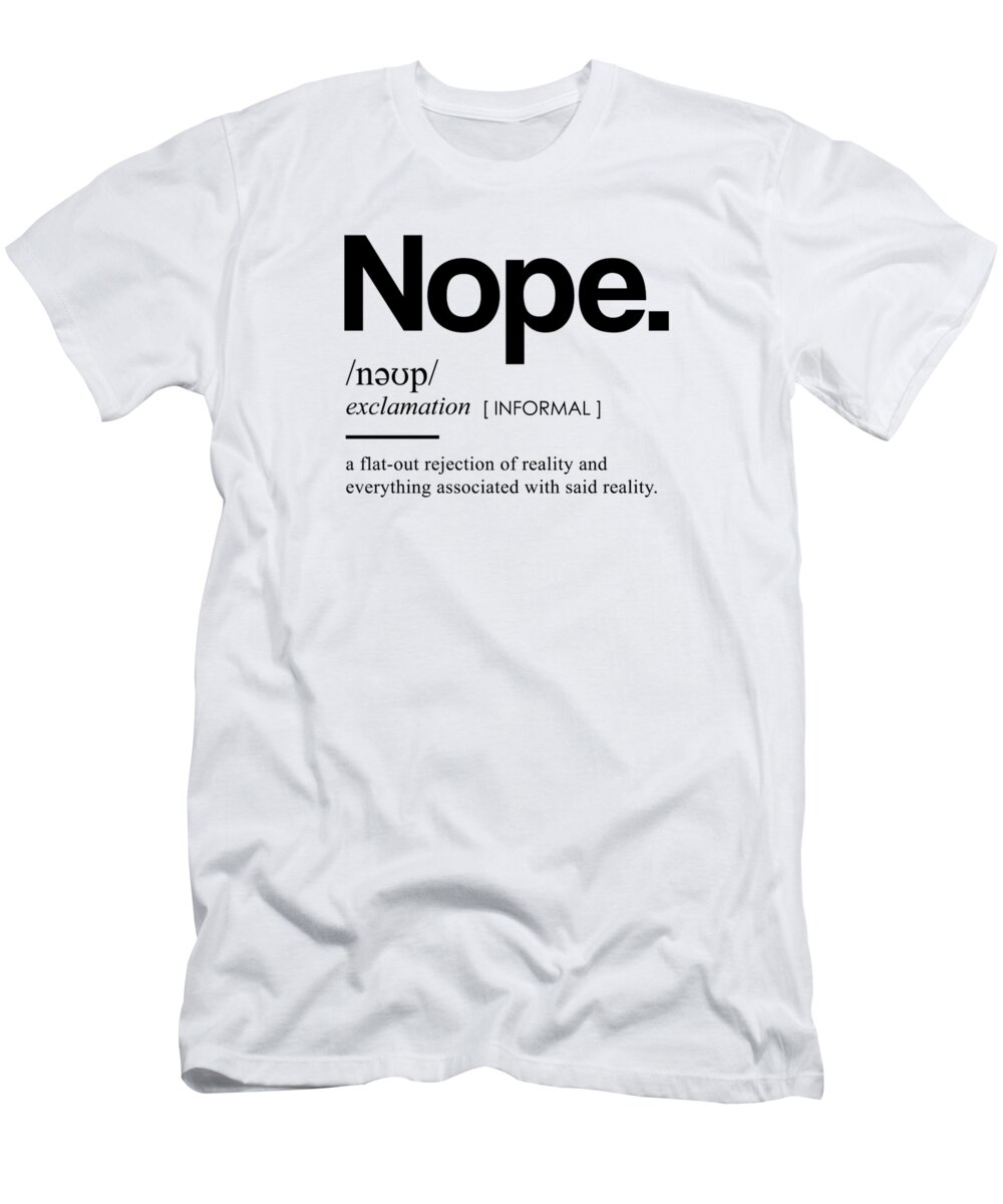 Nope - Funny Dictionary Meaning - Minimal, Modern Typography Print T-Shirt  by Studio Grafiikka - Pixels