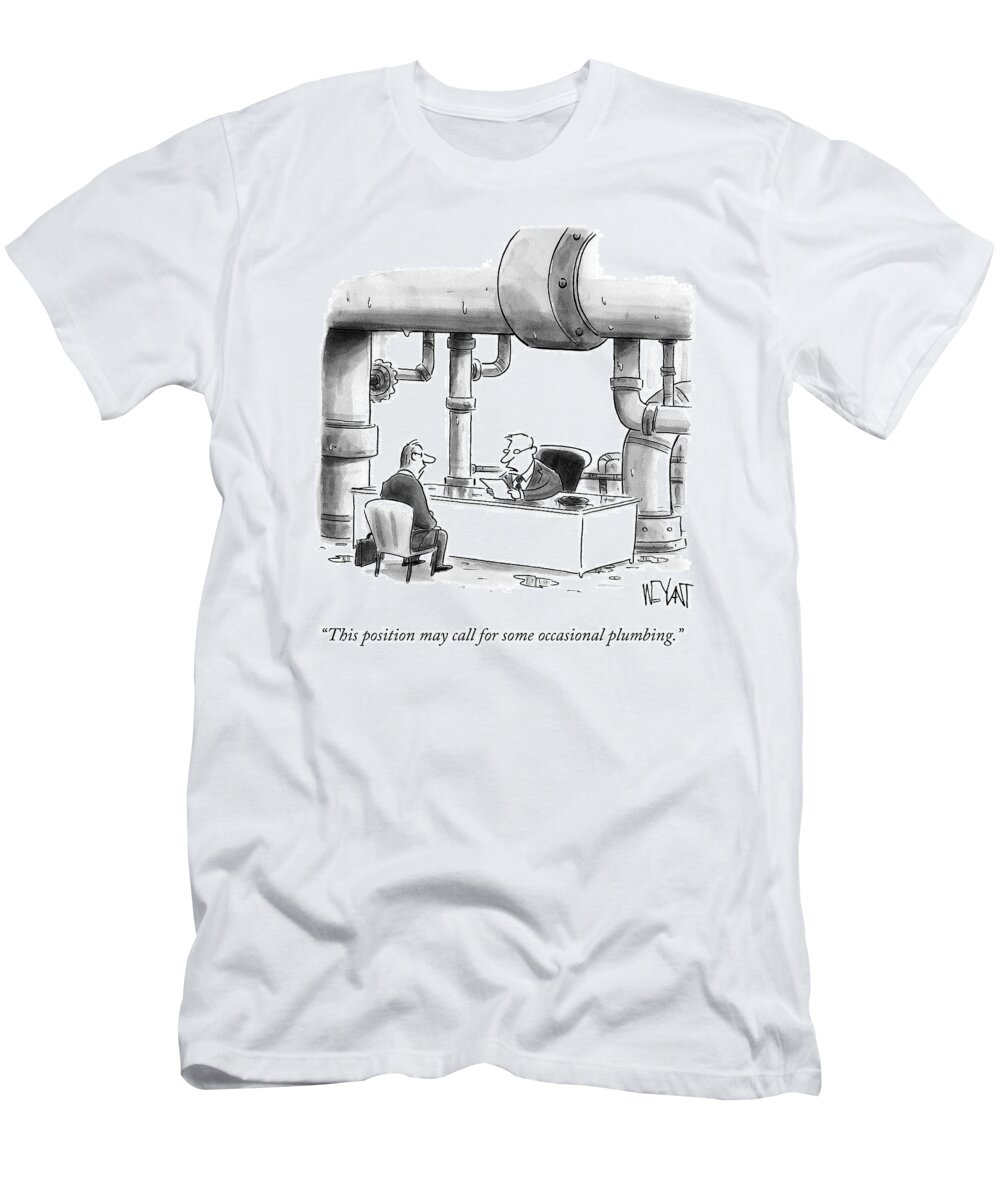 this Position May Call For Some Occasional Plumbing. Job T-Shirt featuring the drawing Occasional Plumbing by Christopher Weyant