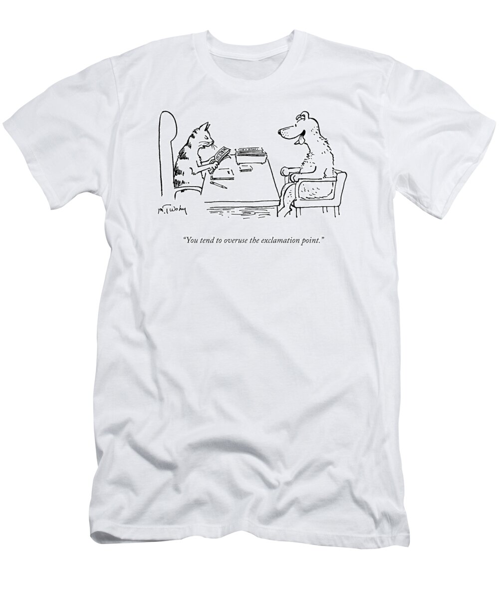 “you Tend To Overuse The Exclamation Point.” Exclamation T-Shirt featuring the drawing Overuse of the Exclamation Point by Mike Twohy